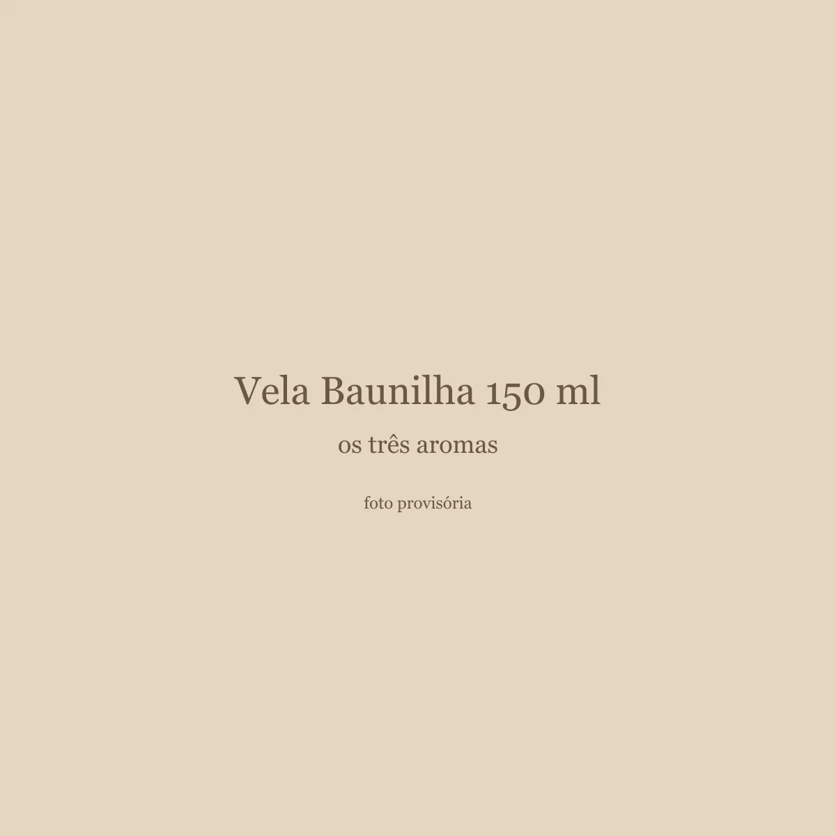 Vela Baunilha 150 ml, os três aromas